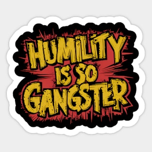 Humility is so Gangster Sticker